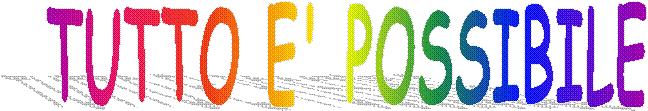 TUTTO E' POSSIBILE